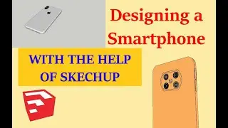 Designing A Smartphone with SketchUp | How To Design Smartphone |  Let's design the perfect phone!