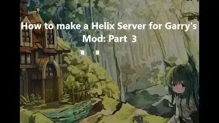 How to Make a Helix Server for Garry's Mod: Part 3