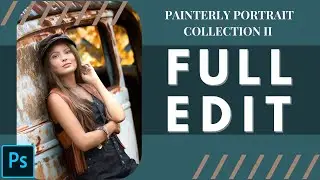 Painterly Portrait Collection Photoshop Actions Tutorial - A Full Edit Including Dodging & Burning