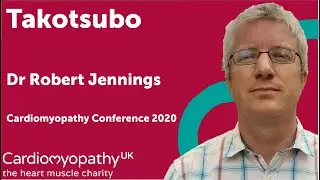 Cardiomyopathy Conference 2020 - Takotsubo - Dr Robert Jennings