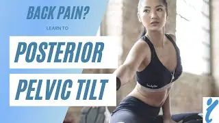 Posterior Pelvic Tilt - Unlock Your Secret to End Back Pain - and It Starts With Your Glutes!