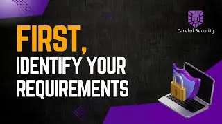Identify your Requirements first
