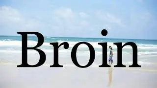 How To Pronounce Broin🌈🌈🌈🌈🌈🌈Pronunciation Of Broin