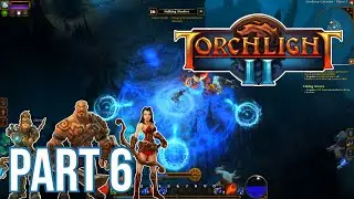 Torchlight 2 Gameplay Walkthrough Part 6 No Commentary