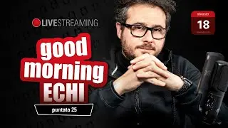 GOOD MORNING ECHI •  P25 • Ma vogliamo parlare anche di Gimbal?