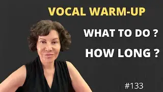 Your Vocal Warm-up:  WHAT TO DO AND HOW LONG?