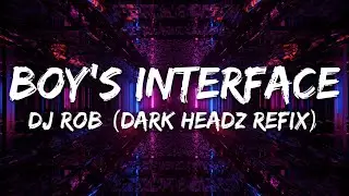 DJ Rob - Boy’s Interface (Dark Headz Refix) [Slowed Version]