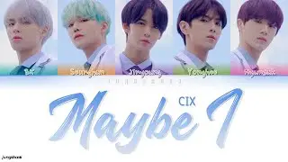 CIX (씨아이엑스)- MAYBE I [Han|Rom|Eng|가사 Color Coded Lyrics]