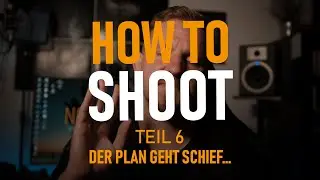 HOW TO SHOOT - Teil 6 - Der Plan geht schief
