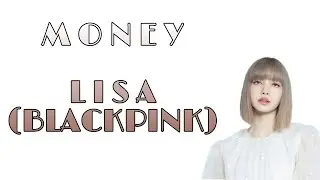 MONEY, Lisa (BLACKPINK) | LYRICS