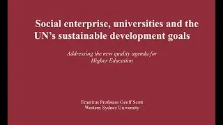 Social enterprise, universities and the UN’s sustainable development goals – Geoff Scott