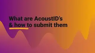 What are AcoustID’s and how to submit them