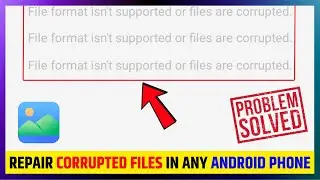 File Format Isn't Supported Or Files Are Corrupted Solve || Recover Corruped Files Android Phone