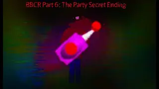 BBCR Part 6 : The Party Secret Ending