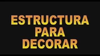 ESTRUCTURA PARA DECORAR