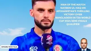 MoM Naveen-ul-Haq on Afghanistan's Thrilling Win Over Bangladesh in T20 World Cup 2024 Super 8!