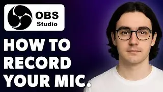 How To Record Your Microphone In Obs Studio [2025 Guide]