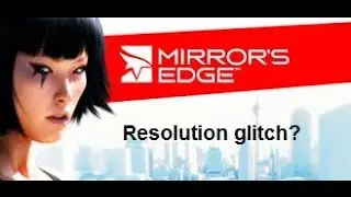 How to fix resolution glitch/crashing glitch in Mirror's Edge