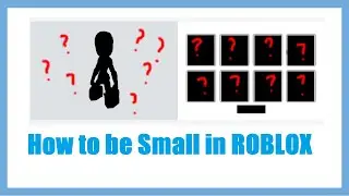 How to be small in ROBLOX