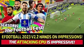 [TTB] EFOOTBALL 2023 V2.2 HANDS ON IMPRESSIONS! - REALLY IMPRESSED BY THE ATTACKING CPU! 🔥