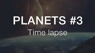 Planets #3 - Time lapse
