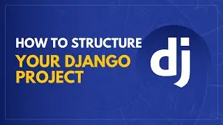 How to Structure your Django Project | Django Tutorial