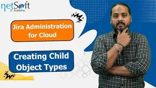 Jira Administration for Cloud - Creating Child Object Types - Lab 77