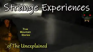 True Mountain Stories of Strange Unexplained Experiences