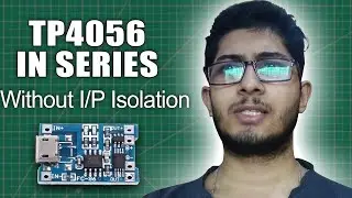 How to use TP4056 Modules in Series without input isolator
