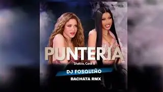 Shakira, Cardi B - Puntería (DJ Fosquiño Bachata Version Remix)