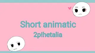 Pacify Her(Melanie Martinez) 2p! Hetalia animatic