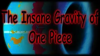 The Insane Gravity of One Piece Calculated