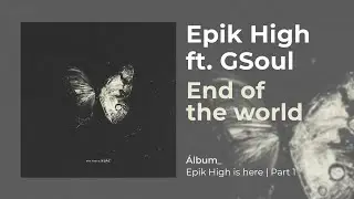 EPIK HIGH - END OF THE WORLD (ft. GSOUL)(Sub Español | Hangul | Roma)