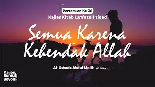 Semua Karena Kehendak Allah - Ustadz Abdul Malik