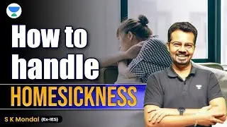Homesickness | Ghar se dur Nhi reh pa rhe? | How to handle Homesickness | S K Mondal (Ex. IES)