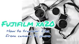 Part 2: FUJIFILM XA20 - How to transfer Files from Camera to Phone