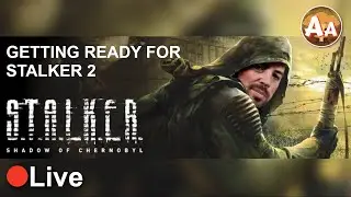 Getting Ready for STALKER 2 - STALKER: Shadow of Chernobyl Livestream