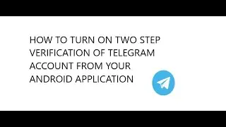 HOW TO TURN ON TWO STEP VERIFICATION OF TELEGRAM ACCOUNT FROM YOUR ANDROID APPLICATION
