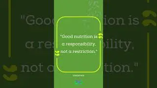 Good nutrition is a responsibility, not a restriction