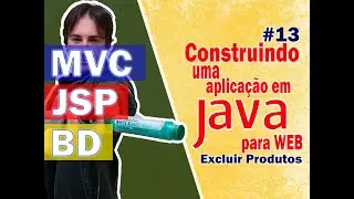 13. Construindo uma Aplicação Java para Web com JSP + MVC + BD (Excluir Produtos)