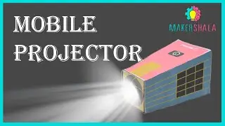 Mobile Projector - DIY Project By Makershala
