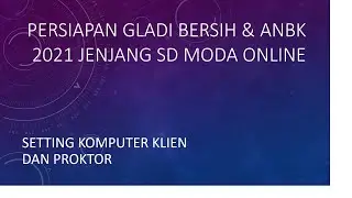 SETTING LAPTOP/KOMPUTER KLIEN DAN PROKTOR PERSIAPAN GLADI ANBK 2021 JENJANG SD MODA ONLINE