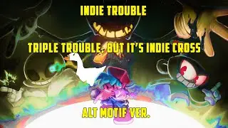 Indie Trouble - Triple Trouble, but it's with Indie Cross Characters - Alt Motif Version