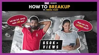 How To Break Up | The Blunt | Ft. Nikhil Vijay & Aparna Jha