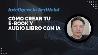 Cómo crear tu e-book y audio libro con IA