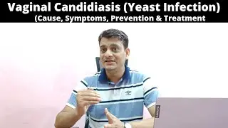 Vaginal Candidiasis (Vaginal Yeast Infection): Cause, Symptoms, Prevention & Treatment