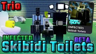 [Trio] Infected Update - Skibidi Toilets [BETA]