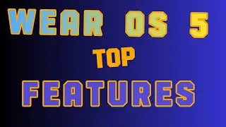 Top 5 Features of Wear OS 5 [Check Supported watches]