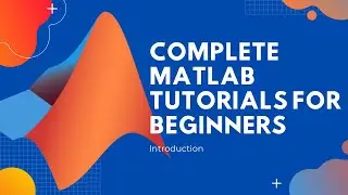 MATLAB Tutorials for Complete Beginners