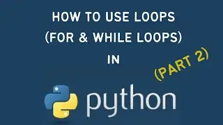 Python Tutorial: How to Use Loops in Python (Part 2)